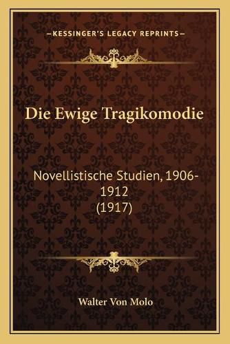 Die Ewige Tragikomodie: Novellistische Studien, 1906-1912 (1917)