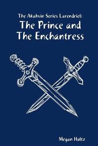 Cover image for The Akahvin Series Larendriel: the Prince and the Enchantress