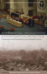 Cover image for International Organizations and Environmental Protection: Conservation and Globalization in the Twentieth Century