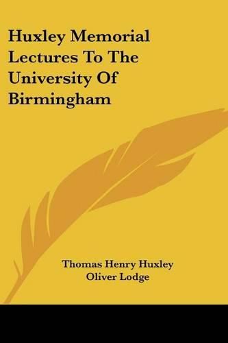 Huxley Memorial Lectures to the University of Birmingham