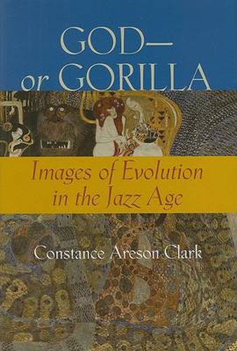 Cover image for God - or Gorilla: Images of Evolution in the Jazz Age