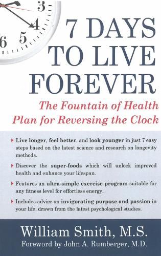 7 Days To Live Forever: The Fountain of Health Plan for Reversing the Clock