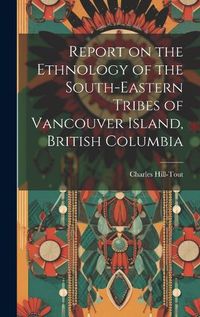 Cover image for Report on the Ethnology of the South-eastern Tribes of Vancouver Island, British Columbia