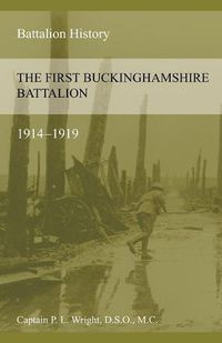 Cover image for The First Buckinghamshire Battalion 1914-1919