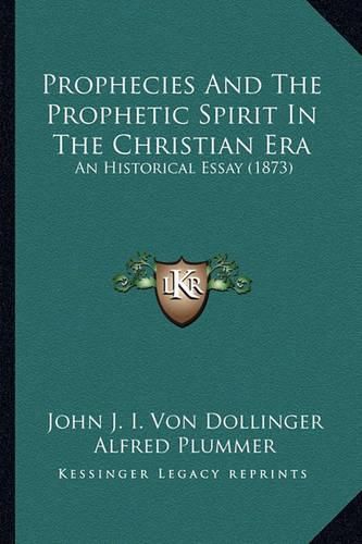 Prophecies and the Prophetic Spirit in the Christian Era: An Historical Essay (1873)