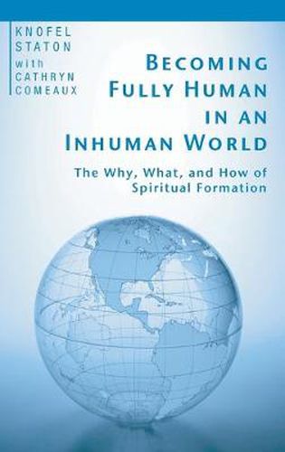 Cover image for Becoming Fully Human in an Inhuman World: The Why, What, and How of Spiritual Formation