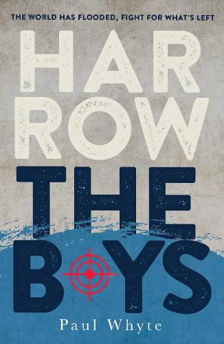 Harrow the Boys: The World Has Flooded, Fight For What's Left