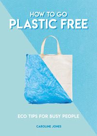 Cover image for How to Go Plastic Free: Eco Tips for Busy People