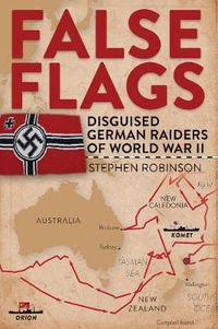 Cover image for False Flags: Disguised German Raiders of World War II