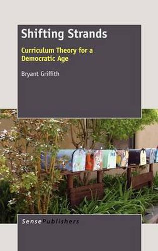 Cover image for Shifting Strands: Curriculum Theory for a Democratic Age