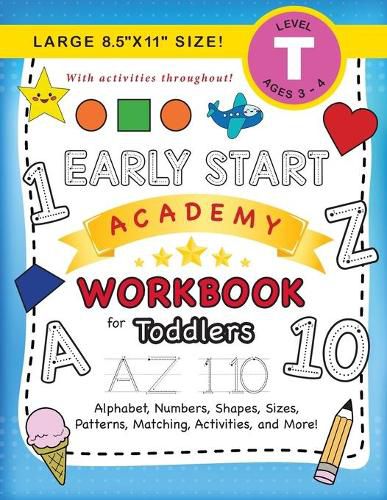 Early Start Academy Workbook for Toddlers: (Ages 3-4) Alphabet, Numbers, Shapes, Sizes, Patterns, Matching, Activities, and More! (Large 8.5x11 Size)