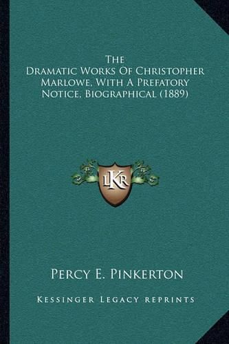 The Dramatic Works of Christopher Marlowe, with a Prefatory Notice, Biographical (1889)