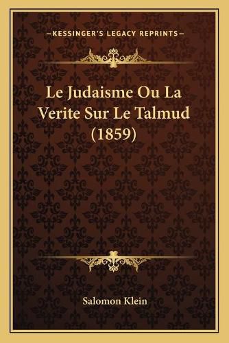 Le Judaisme Ou La Verite Sur Le Talmud (1859)