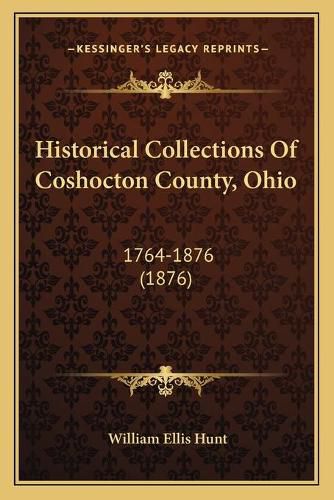 Historical Collections of Coshocton County, Ohio: 1764-1876 (1876)