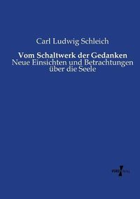 Cover image for Vom Schaltwerk der Gedanken: Neue Einsichten und Betrachtungen uber die Seele