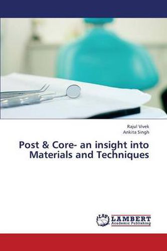 Post & Core- an insight into Materials and Techniques