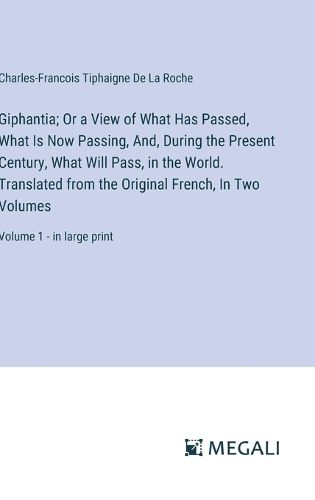 Cover image for Giphantia; Or a View of What Has Passed, What Is Now Passing, And, During the Present Century, What Will Pass, in the World. Translated from the Original French, In Two Volumes