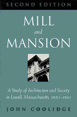 Mill and Mansion: Study of Architecture and Society in Lowell, Massachusetts, 1820-65