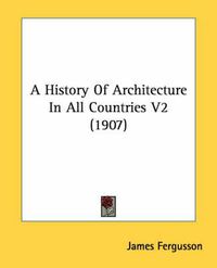 Cover image for A History of Architecture in All Countries V2 (1907)