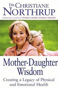 Cover image for Mother-Daughter Wisdom: Creating a legacy of physical and emotional health