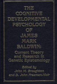 Cover image for The Cognitive Developmental Psychology of James Mark Baldwin: Current Theory and Research in Genetic Epistemology