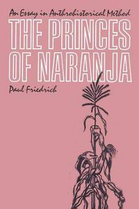 Cover image for The Princes of Naranja: An Essay in Anthrohistorical Method