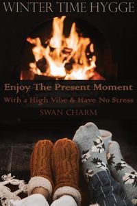 Cover image for Winter Time Hygge - Enjoy The Present Moment With a High Vibe And Have No Stress