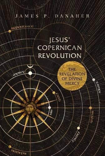 Jesus' Copernican Revolution: The Revelation of Divine Mercy