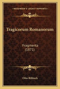 Cover image for Tragicorum Romanorum: Fragmenta (1871)