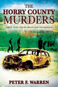 Cover image for The Horry County Murders: Death Visits Myrtle Beach and Georgetown