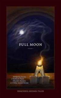 Cover image for Saturday Night, Full Moon Volume 1: Intriguing Stories of Kabbala Sages, Chasidic Masters and Other Jewish Heroes