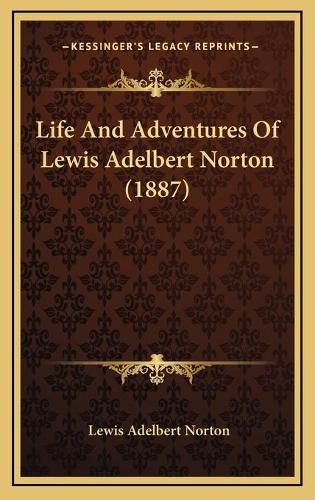 Cover image for Life and Adventures of Lewis Adelbert Norton (1887)