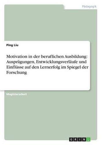 Cover image for Motivation in der beruflichen Ausbildung: Auspragungen, Entwicklungsverlaufe und Einflusse auf den Lernerfolg im Spiegel der Forschung