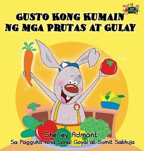 Gusto Kong Kumain ng mga Prutas at Gulay: I Love to Eat Fruits and Vegetables (Tagalog Edition)