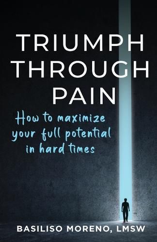 Cover image for Triumph Through Pain: How to Maximize Your Full Potential During Hard Times