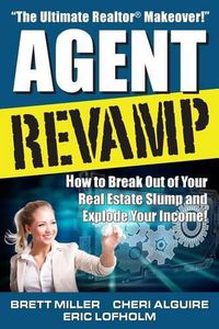 Cover image for Agent Revamp: How to Break Out of Your Real Estate Slump and Explode Your Income!