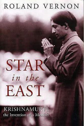 Star in the East: Krishnamurti--the Invention of a Messiah