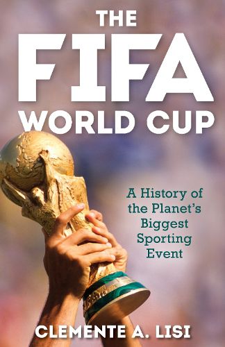 Cover image for The FIFA World Cup: A History of the Planet's Biggest Sporting Event