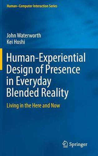 Cover image for Human-Experiential Design of Presence in Everyday Blended Reality: Living in the Here and Now