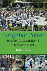 Cover image for Neighbor Power: Building Community the Seattle Way