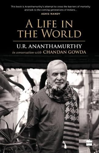 Cover image for A Life in the World: U.R. Ananthamurthy in Conversation with Chandan Gowda