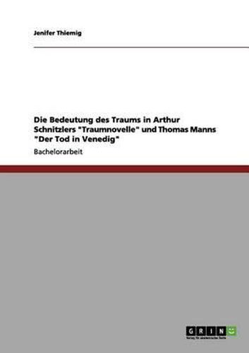 Cover image for Die Bedeutung Des Traums in Arthur Schnitzlers Traumnovelle Und Thomas Manns Der Tod in Venedig