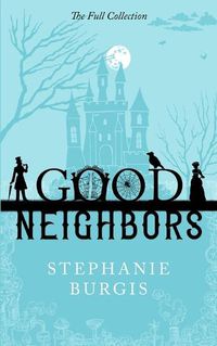 Cover image for Good Neighbors: The Full Collection: A Cozy-Spooky Fantasy Rom-Com in Four Parts