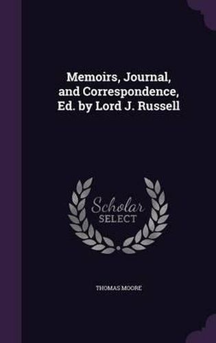 Cover image for Memoirs, Journal, and Correspondence, Ed. by Lord J. Russell