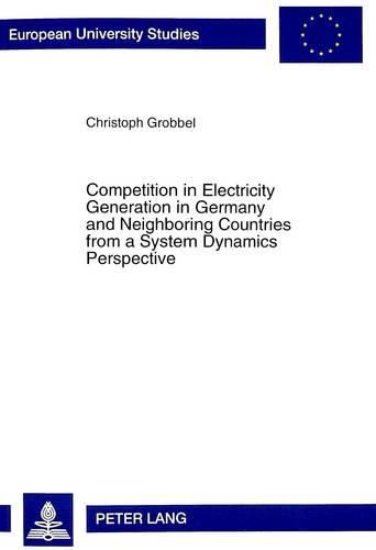 Cover image for Competition in Electricity Generation in Germany and Neighbouring Countries from a System Dynamics Perspective: Outlook Until 2012