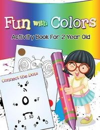 Cover image for Fun with Colors: Activity Book For 2 Year Old