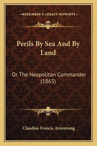 Cover image for Perils by Sea and by Land: Or the Neapolitan Commander (1865)