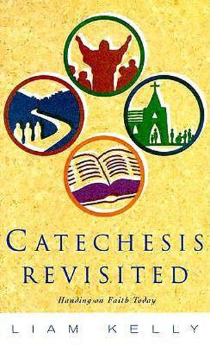 Catechesis Revisted: Handing on Faith Today