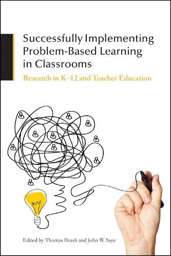 Successfully Implementing Problem-Based Learning in Classrooms: Research in K-12 and Teacher Education