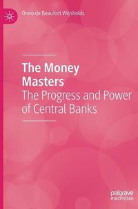 Cover image for The Money Masters: The Progress and Power of Central Banks